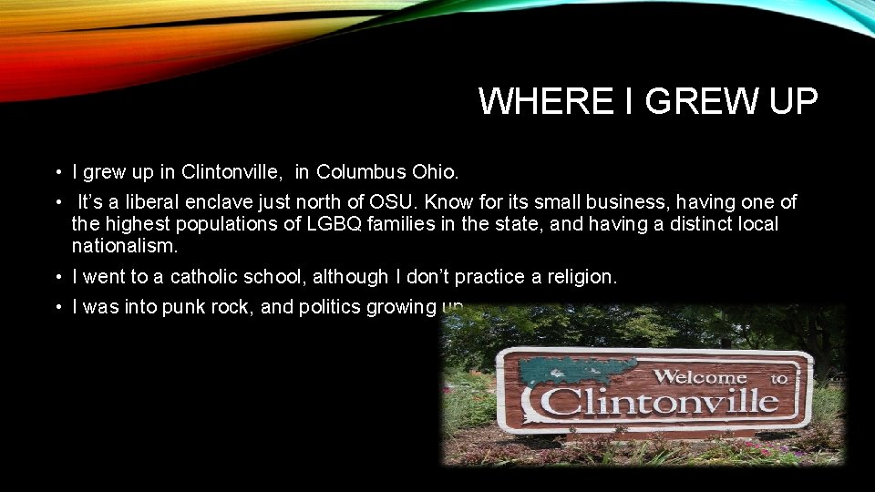 WHERE I GREW UP • I grew up in Clintonville, in Columbus Ohio. •