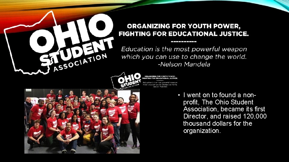  • I went on to found a nonprofit, The Ohio Student Association, became