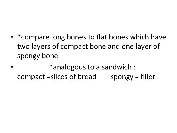  • *compare long bones to flat bones which have two layers of compact