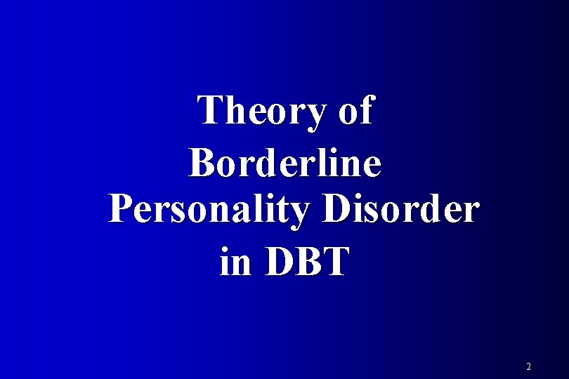 Theory of Borderline Personality Disorder in DBT 2 