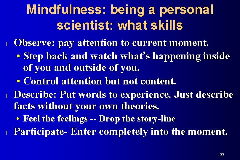 Mindfulness: being a personal scientist: what skills l l Observe: pay attention to current