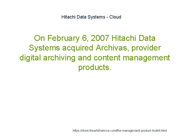 Hitachi Data Systems - Cloud On February 6, 2007 Hitachi Data Systems acquired Archivas,