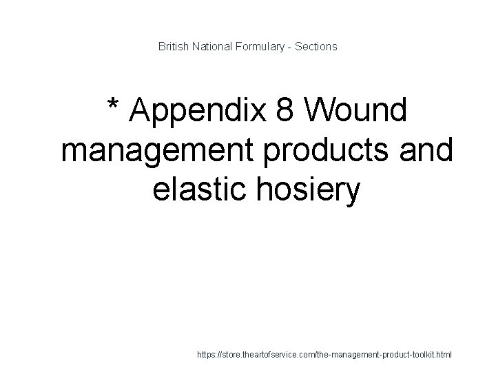 British National Formulary - Sections * Appendix 8 Wound management products and elastic hosiery