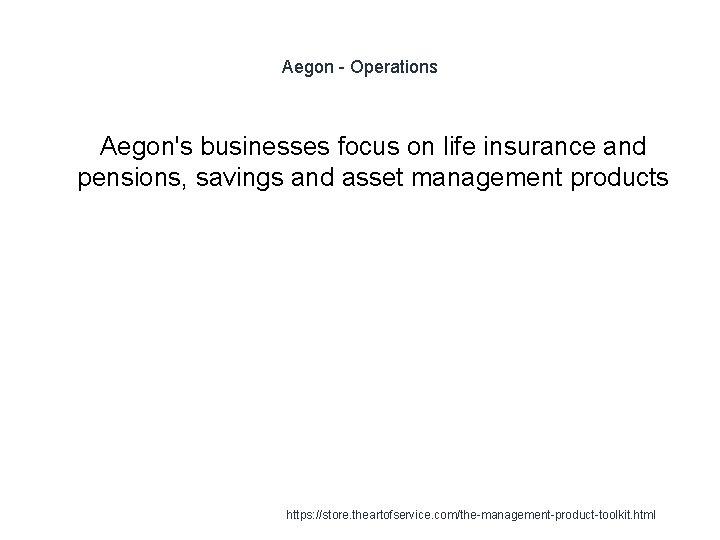 Aegon - Operations Aegon's businesses focus on life insurance and pensions, savings and asset