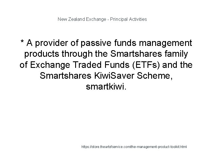 New Zealand Exchange - Principal Activities 1 * A provider of passive funds management