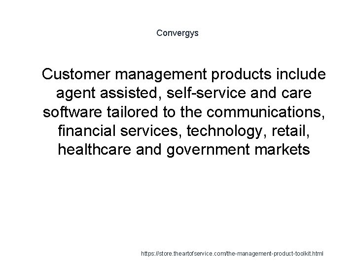 Convergys 1 Customer management products include agent assisted, self-service and care software tailored to