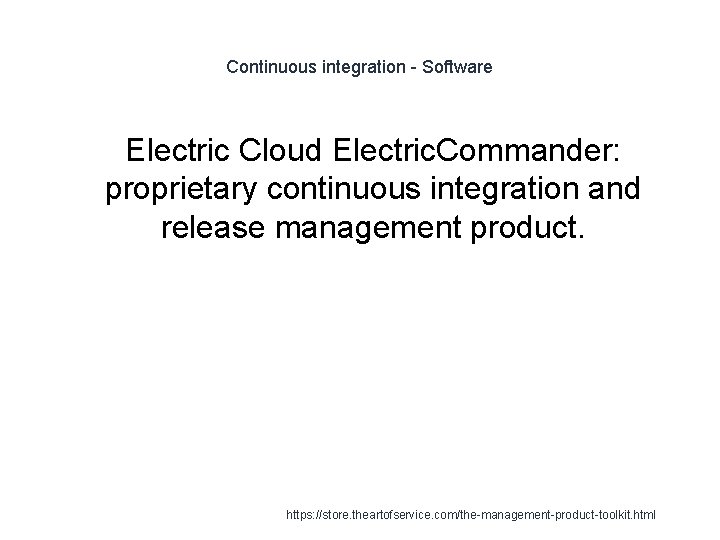 Continuous integration - Software 1 Electric Cloud Electric. Commander: proprietary continuous integration and release