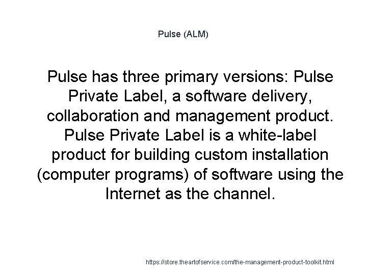 Pulse (ALM) 1 Pulse has three primary versions: Pulse Private Label, a software delivery,