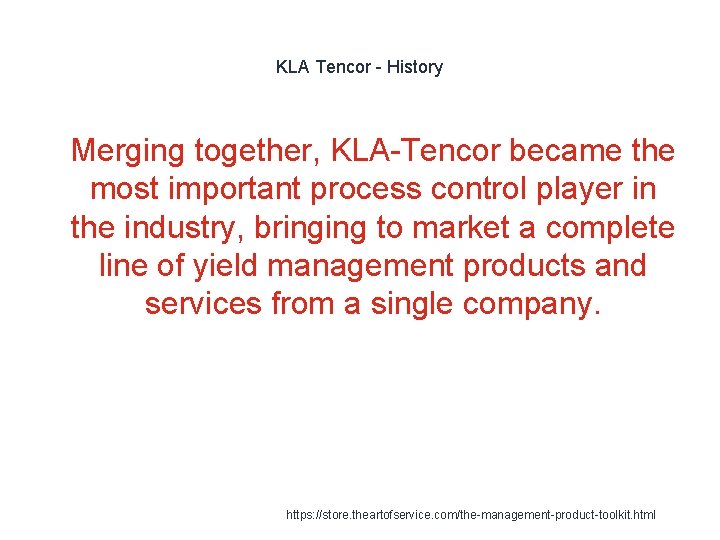 KLA Tencor - History 1 Merging together, KLA-Tencor became the most important process control