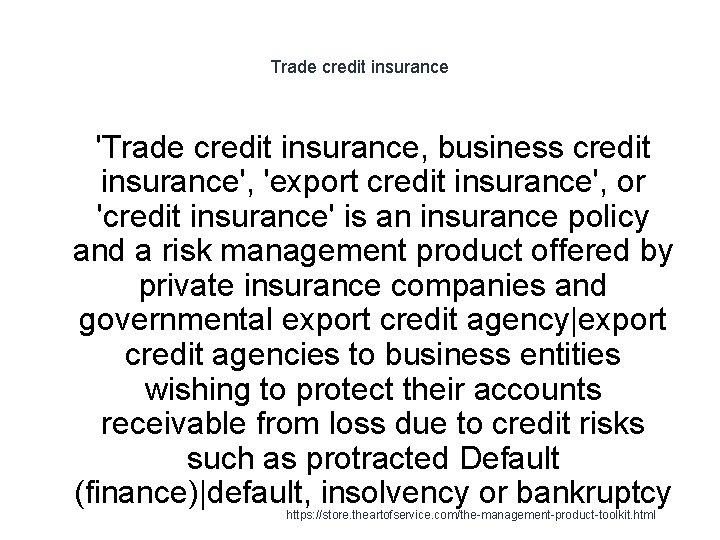Trade credit insurance 'Trade credit insurance, business credit insurance', 'export credit insurance', or 'credit