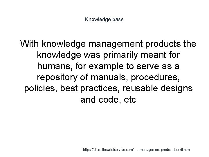 Knowledge base 1 With knowledge management products the knowledge was primarily meant for humans,