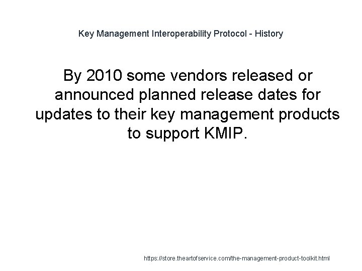 Key Management Interoperability Protocol - History By 2010 some vendors released or announced planned