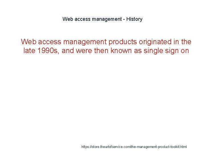 Web access management - History 1 Web access management products originated in the late