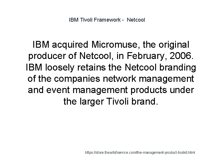 IBM Tivoli Framework - Netcool IBM acquired Micromuse, the original producer of Netcool, in