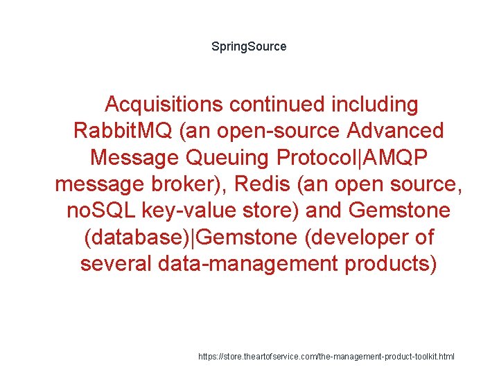 Spring. Source Acquisitions continued including Rabbit. MQ (an open-source Advanced Message Queuing Protocol|AMQP message