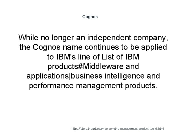 Cognos 1 While no longer an independent company, the Cognos name continues to be