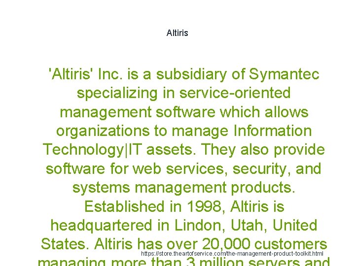 Altiris 1 'Altiris' Inc. is a subsidiary of Symantec specializing in service-oriented management software