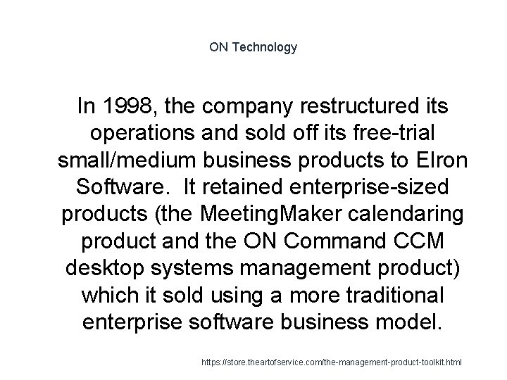 ON Technology In 1998, the company restructured its operations and sold off its free-trial