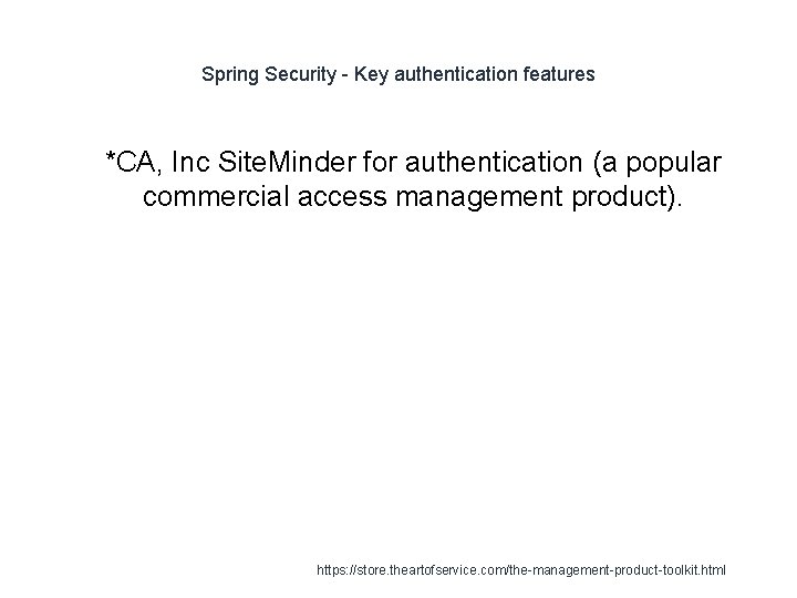 Spring Security - Key authentication features 1 *CA, Inc Site. Minder for authentication (a