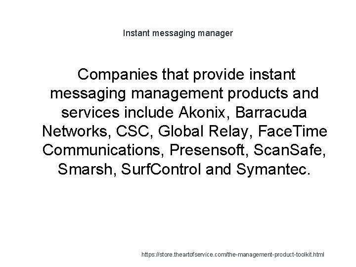 Instant messaging manager Companies that provide instant messaging management products and services include Akonix,