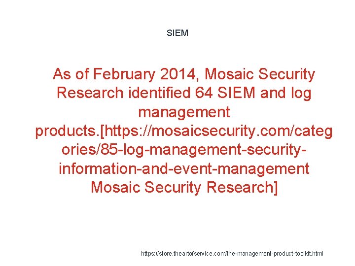 SIEM As of February 2014, Mosaic Security Research identified 64 SIEM and log management