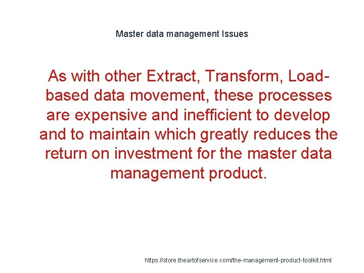 Master data management Issues 1 As with other Extract, Transform, Loadbased data movement, these