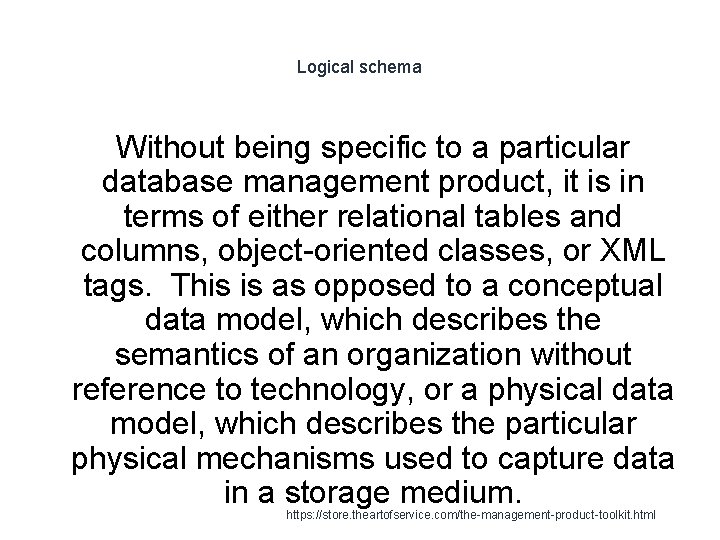 Logical schema Without being specific to a particular database management product, it is in
