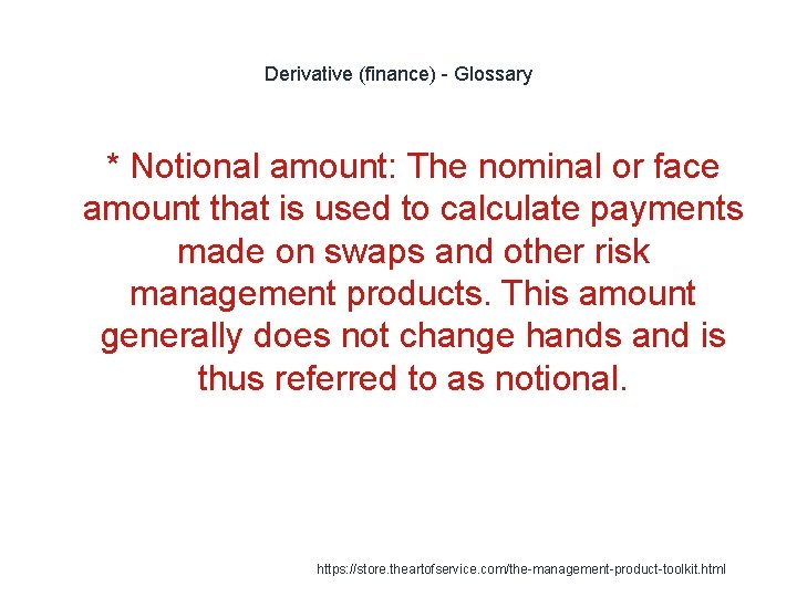 Derivative (finance) - Glossary 1 * Notional amount: The nominal or face amount that