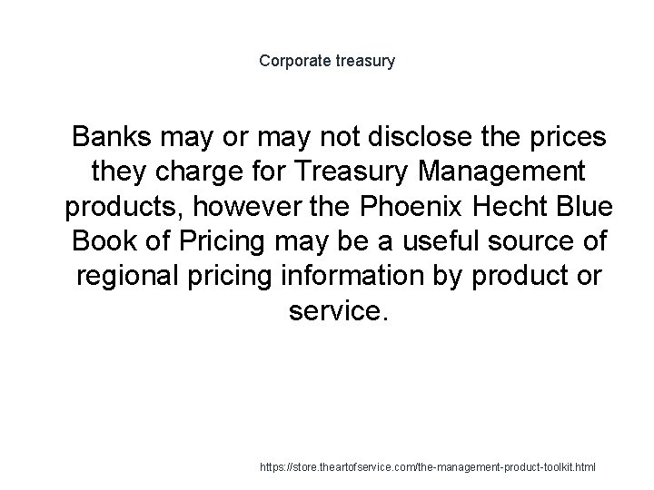 Corporate treasury 1 Banks may or may not disclose the prices they charge for