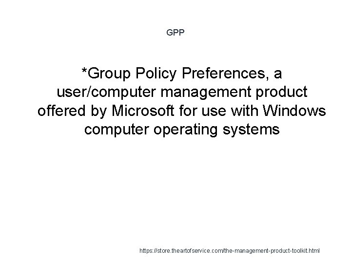 GPP *Group Policy Preferences, a user/computer management product offered by Microsoft for use with