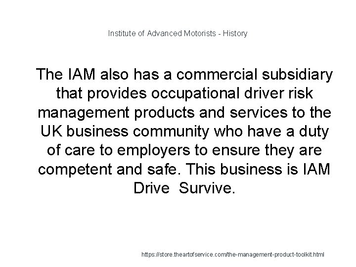 Institute of Advanced Motorists - History 1 The IAM also has a commercial subsidiary