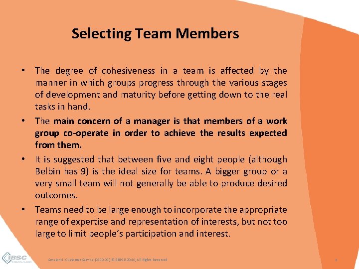 Selecting Team Members • The degree of cohesiveness in a team is affected by