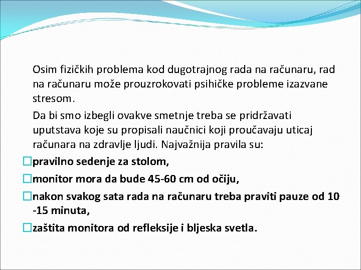 Osim fizičkih problema kod dugotrajnog rada na računaru, rad na računaru može prouzrokovati psihičke