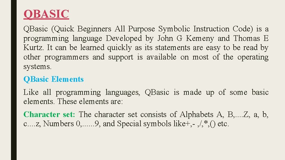 QBASIC QBasic (Quick Beginners All Purpose Symbolic Instruction Code) is a programming language Developed QBASIC QBasic (Quick Beginners All Purpose Symbolic Instruction Code) is a programming language Developed