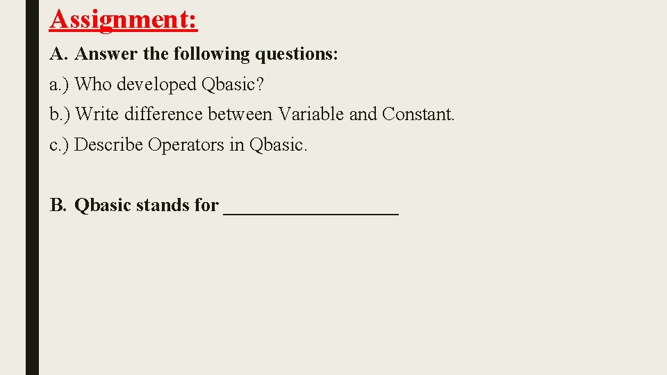 Assignment: A. Answer the following questions: a. ) Who developed Qbasic? b. ) Write Assignment: A. Answer the following questions: a. ) Who developed Qbasic? b. ) Write