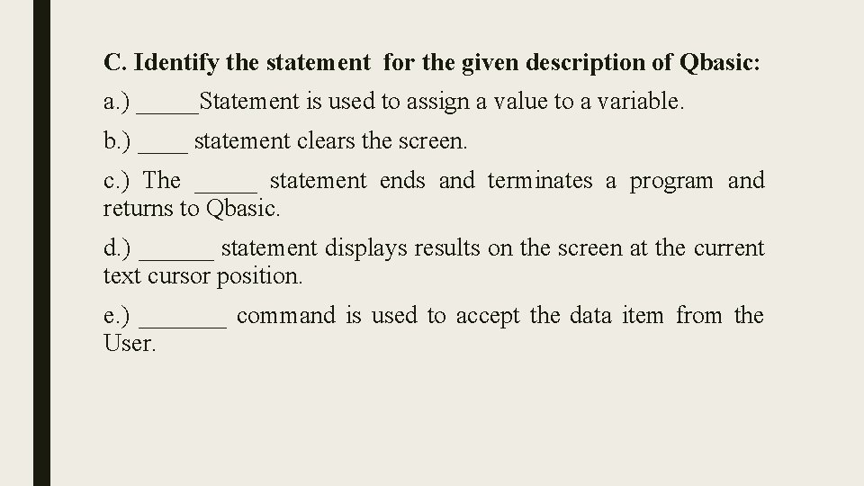 C. Identify the statement for the given description of Qbasic: a. ) _____Statement is C. Identify the statement for the given description of Qbasic: a. ) _____Statement is
