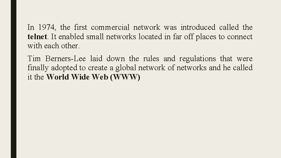 In 1974, the first commercial network was introduced called the telnet. It enabled small In 1974, the first commercial network was introduced called the telnet. It enabled small