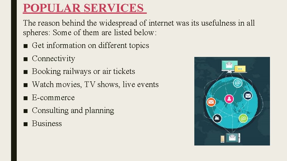POPULAR SERVICES The reason behind the widespread of internet was its usefulness in all POPULAR SERVICES The reason behind the widespread of internet was its usefulness in all