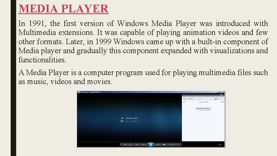 MEDIA PLAYER In 1991, the first version of Windows Media Player was introduced with MEDIA PLAYER In 1991, the first version of Windows Media Player was introduced with