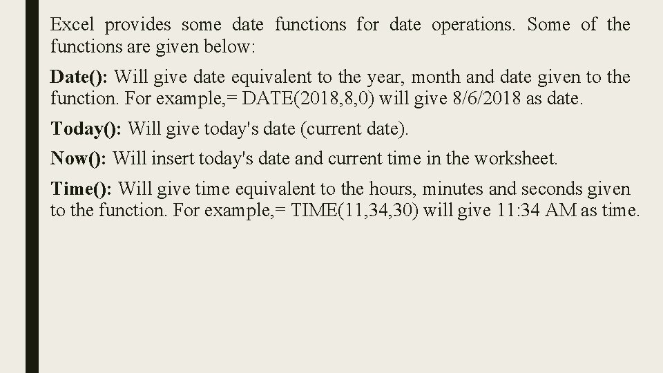 Excel provides some date functions for date operations. Some of the functions are given Excel provides some date functions for date operations. Some of the functions are given