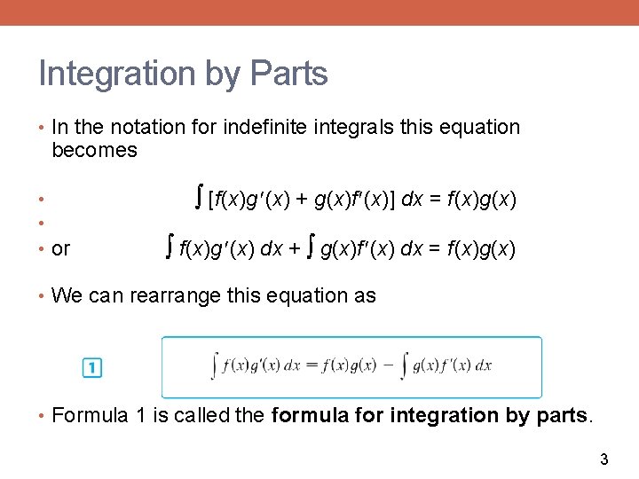 Integration by Parts • In the notation for indefinite integrals this equation becomes •