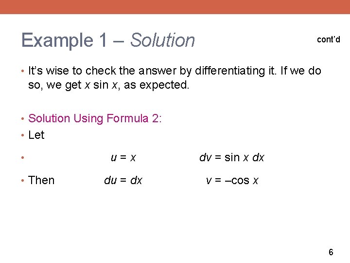 Example 1 – Solution cont’d • It’s wise to check the answer by differentiating