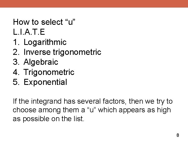 How to select “u” L. I. A. T. E 1. Logarithmic 2. Inverse trigonometric