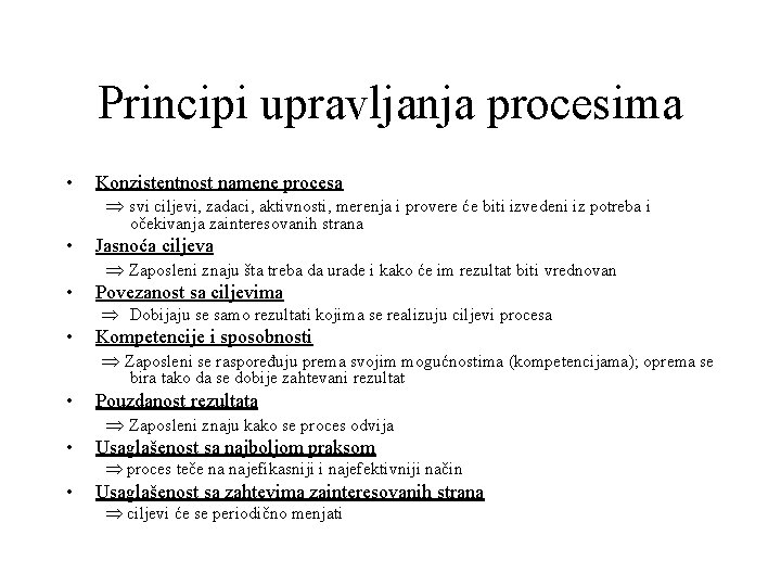 Principi upravljanja procesima • Konzistentnost namene procesa svi ciljevi, zadaci, aktivnosti, merenja i provere