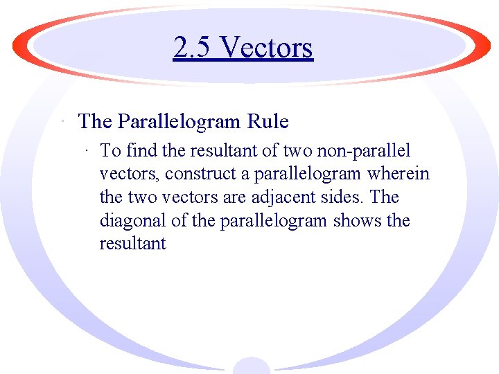 2. 5 Vectors · The Parallelogram Rule · To find the resultant of two