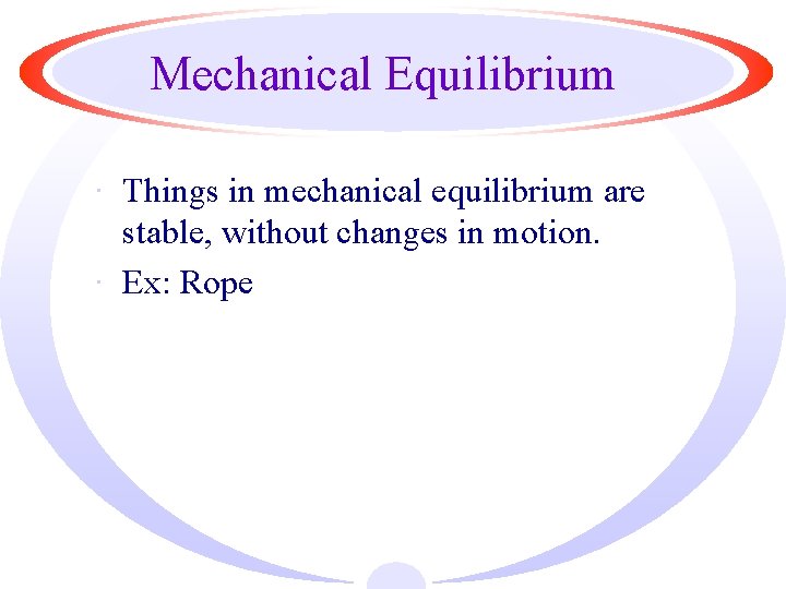 Mechanical Equilibrium · Things in mechanical equilibrium are stable, without changes in motion. ·