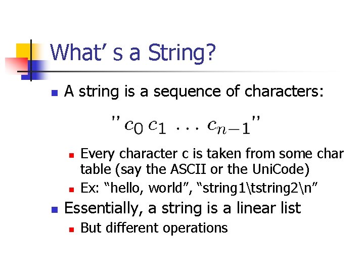 What’ s a String? n A string is a sequence of characters: n n