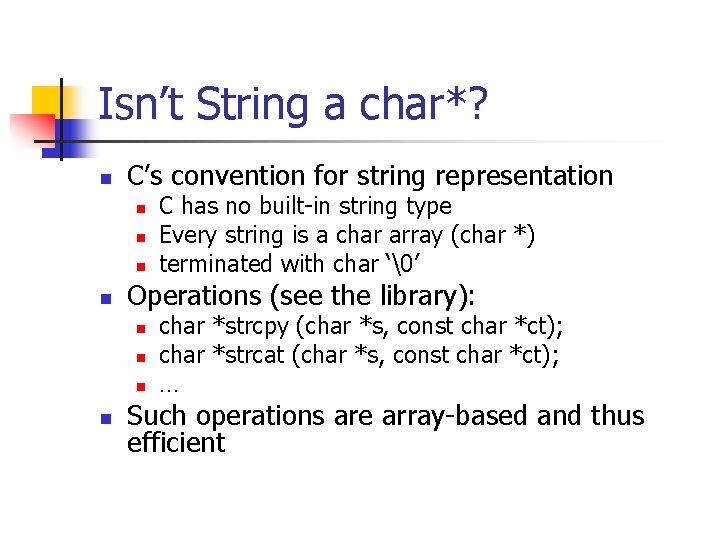 Isn’t String a char*? n C’s convention for string representation n n Operations (see