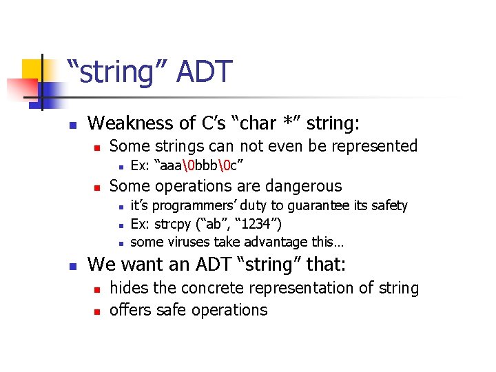 “string” ADT n Weakness of C’s “char *” string: n Some strings can not