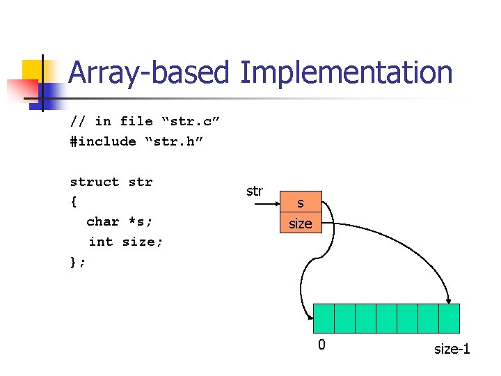 Array-based Implementation // in file “str. c” #include “str. h” struct str { char
